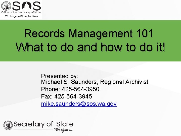 Records Management 101 What to do and how to do it! Presented by: Michael