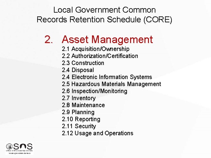 Local Government Common Records Retention Schedule (CORE) 2. Asset Management 2. 1 Acquisition/Ownership 2.