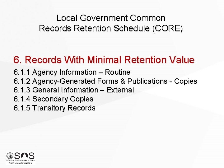 Local Government Common Records Retention Schedule (CORE) 6. Records With Minimal Retention Value 6. Local Government Common Records Retention Schedule (CORE) 6. Records With Minimal Retention Value 6.