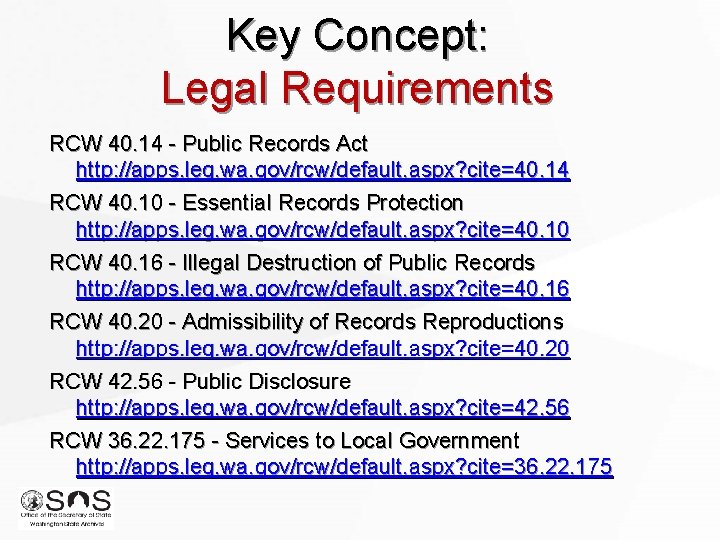 Key Concept: Legal Requirements RCW 40. 14 - Public Records Act http: //apps. leg.