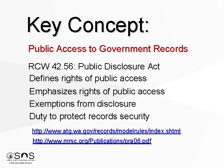 Key Concept: Public Access to Government Records RCW 42. 56: Public Disclosure Act Defines