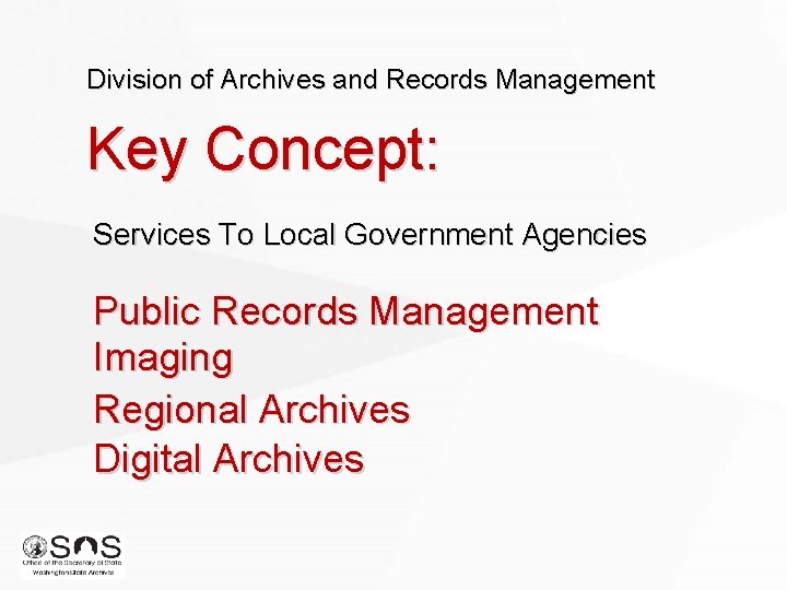 Division of Archives and Records Management Key Concept: Services To Local Government Agencies Public