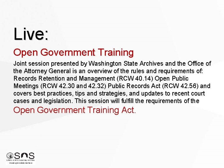 Live: Open Government Training Joint session presented by Washington State Archives and the Office Live: Open Government Training Joint session presented by Washington State Archives and the Office