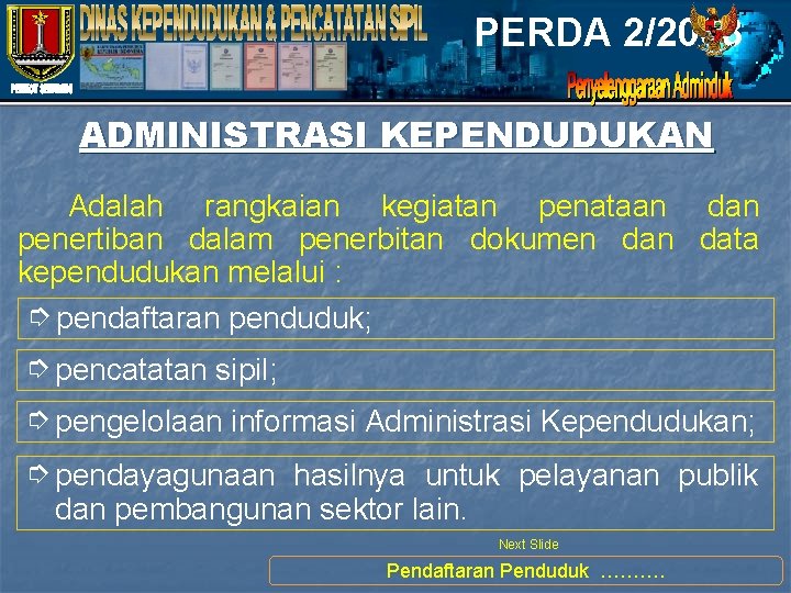 PERDA 2/2008 ADMINISTRASI KEPENDUDUKAN Adalah rangkaian kegiatan penataan dan penertiban dalam penerbitan dokumen data