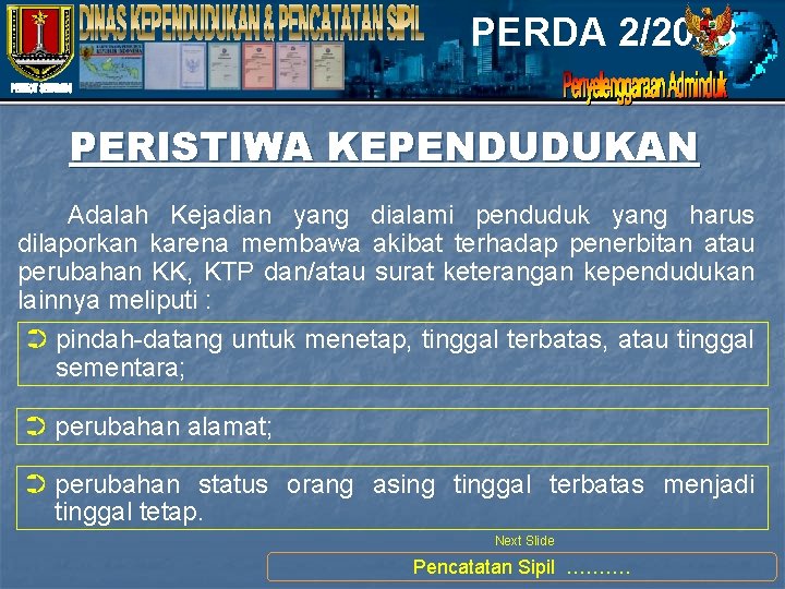 PERDA 2/2008 PERISTIWA KEPENDUDUKAN Adalah Kejadian yang dialami penduduk yang harus dilaporkan karena membawa