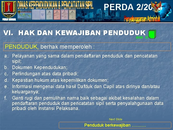 PERDA 2/2008 VI. HAK DAN KEWAJIBAN PENDUDUK (BAB II) PENDUDUK, berhak memperoleh : a.