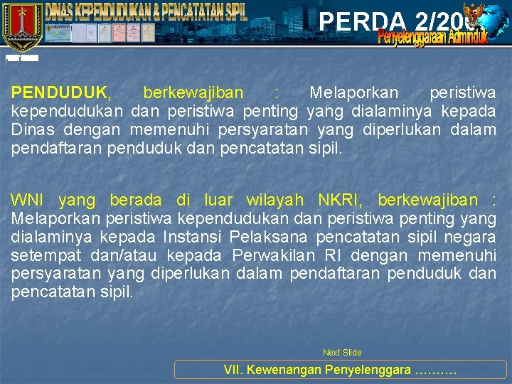 PERDA 2/2008 PENDUDUK, berkewajiban : Melaporkan peristiwa kependudukan dan peristiwa penting yang dialaminya kepada