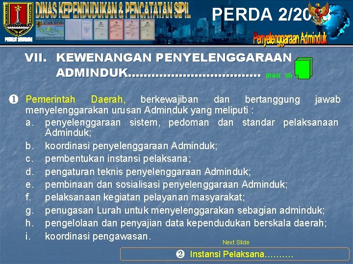 PERDA 2/2008 VII. KEWENANGAN PENYELENGGARAAN ADMINDUK……………. …… (BAB III) ❶ Pemerintah Daerah, berkewajiban dan