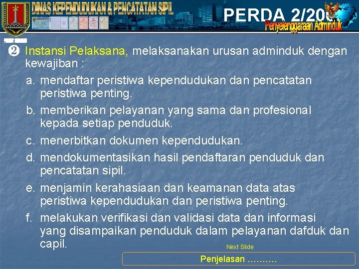 PERDA 2/2008 ❷ Instansi Pelaksana, melaksanakan urusan adminduk dengan kewajiban : a. mendaftar peristiwa