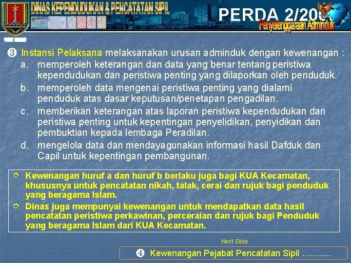 PERDA 2/2008 ❸ Instansi Pelaksana melaksanakan urusan adminduk dengan kewenangan : a. memperoleh keterangan