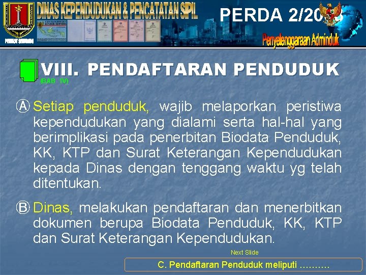 PERDA 2/2008 VIII. PENDAFTARAN PENDUDUK (BAB IV) Ⓐ Setiap penduduk, wajib melaporkan peristiwa kependudukan