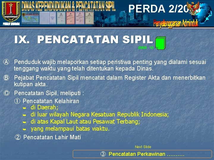 PERDA 2/2008 IX. PENCATATAN SIPIL (BAB V) Ⓐ Penduduk wajib melaporkan setiap peristiwa penting