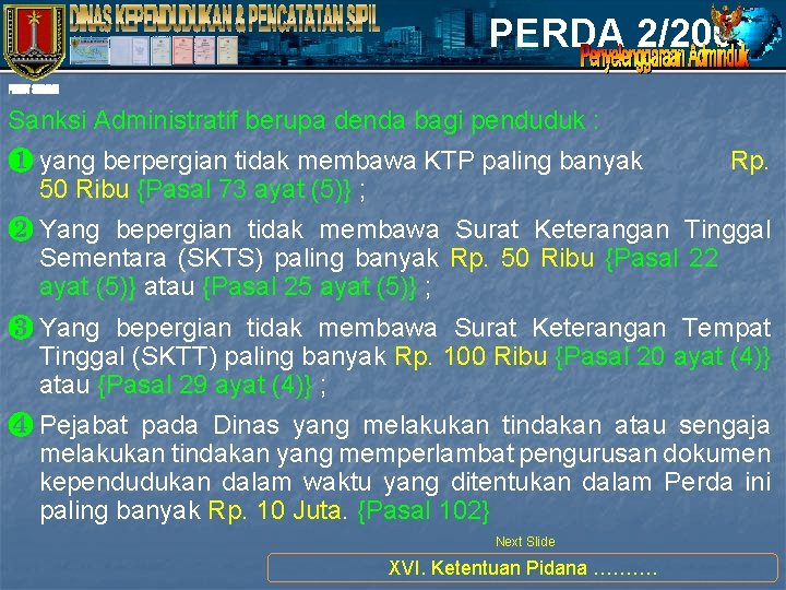 PERDA 2/2008 Sanksi Administratif berupa denda bagi penduduk : ❶ yang berpergian tidak membawa