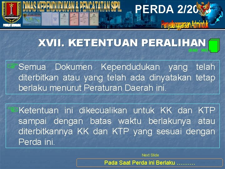 PERDA 2/2008 XVII. KETENTUAN PERALIHAN (BAB XIII) ☞Semua Dokumen Kependudukan yang telah diterbitkan atau