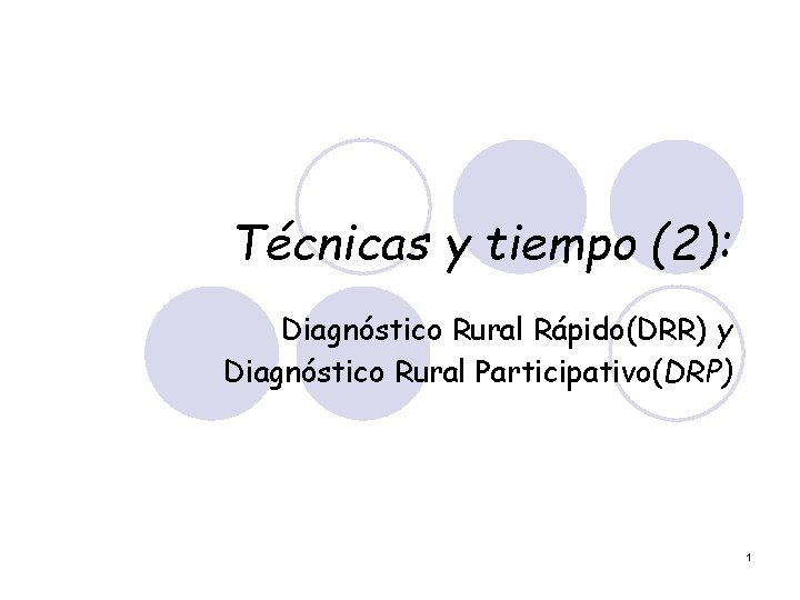 Técnicas y tiempo (2): Diagnóstico Rural Rápido(DRR) y Diagnóstico Rural Participativo(DRP) 1 