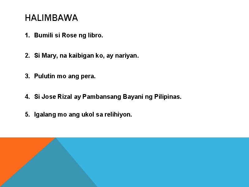 HALIMBAWA 1. Bumili si Rose ng libro. 2. Si Mary, na kaibigan ko, ay