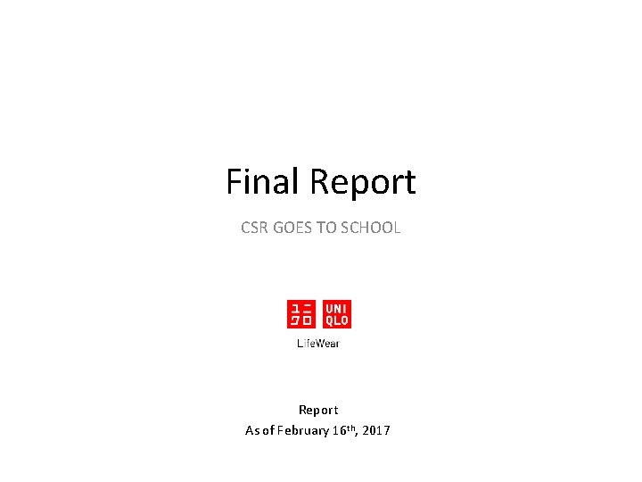 Final Report CSR GOES TO SCHOOL Report As of February 16 th, 2017 