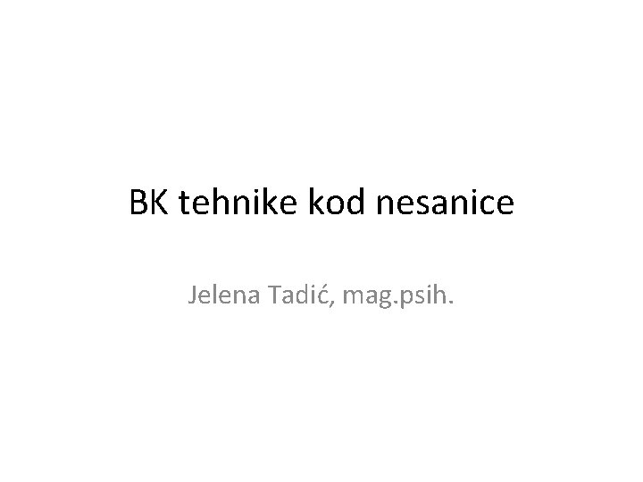 BK tehnike kod nesanice Jelena Tadić, mag. psih. 