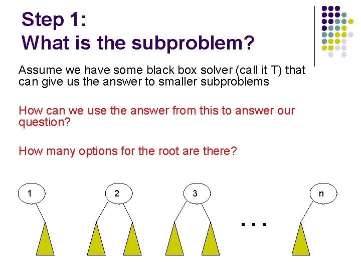 Step 1: What is the subproblem? Assume we have some black box solver (call