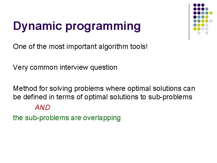 Dynamic programming One of the most important algorithm tools! Very common interview question Method