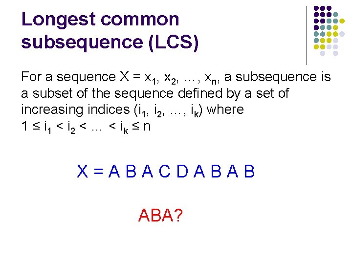 Longest common subsequence (LCS) For a sequence X = x 1, x 2, …,