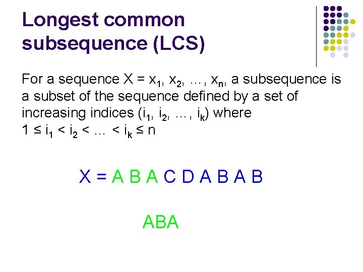 Longest common subsequence (LCS) For a sequence X = x 1, x 2, …,