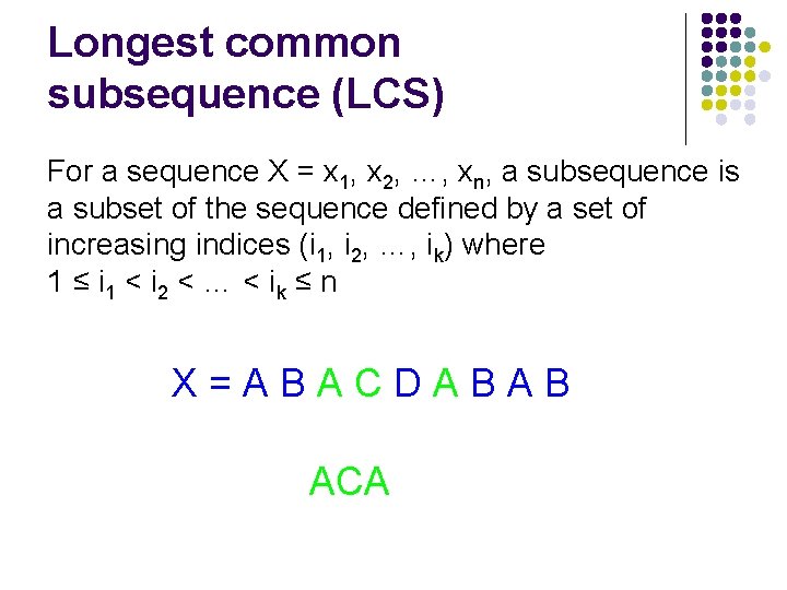 Longest common subsequence (LCS) For a sequence X = x 1, x 2, …,