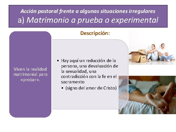 Acción pastoral frente a algunas situaciones irregulares a) Matrimonio a prueba o experimental Descripción: