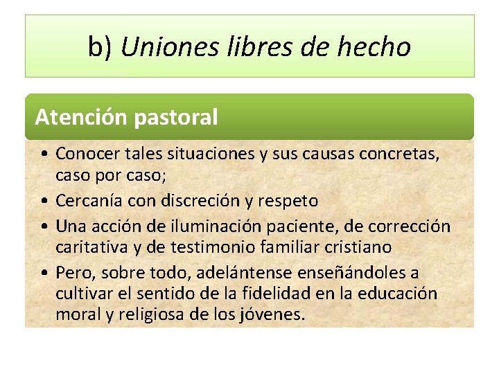 b) Uniones libres de hecho Atención pastoral • Conocer tales situaciones y sus causas