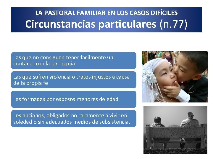 LA PASTORAL FAMILIAR EN LOS CASOS DIFÍCILES Circunstancias particulares (n. 77) Las que no
