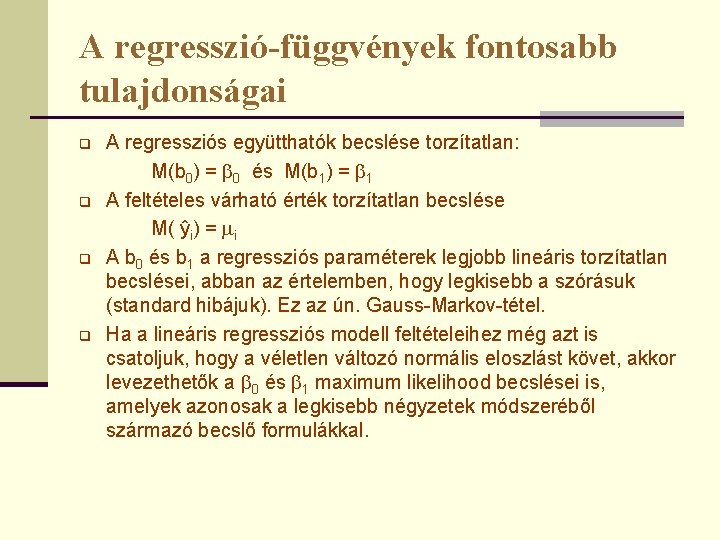 A regresszió-függvények fontosabb tulajdonságai q q A regressziós együtthatók becslése torzítatlan: M(b 0) =