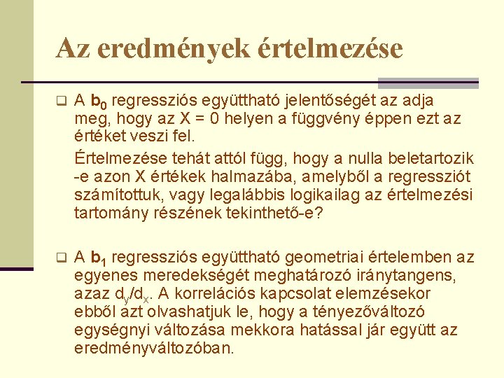 Az eredmények értelmezése q A b 0 regressziós együttható jelentőségét az adja meg, hogy