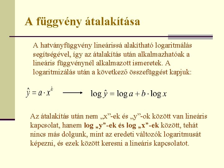 A függvény átalakítása A hatványfüggvény lineárissá alakítható logaritmálás segítségével, így az átalakítás után alkalmazhatóak