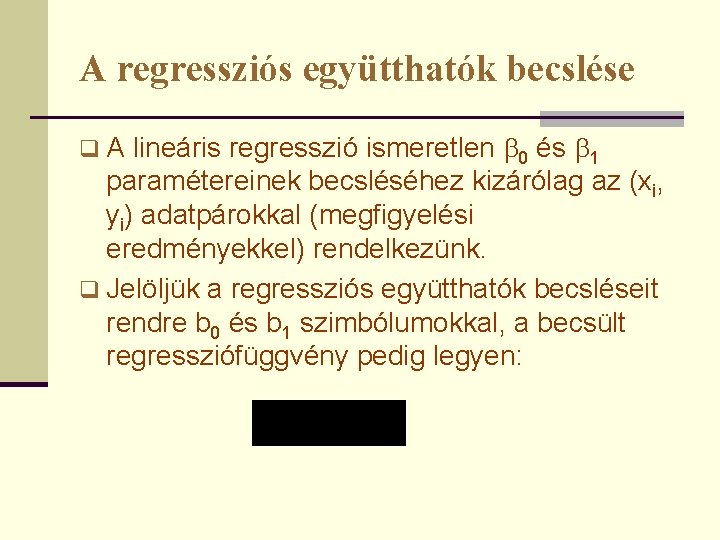 A regressziós együtthatók becslése lineáris regresszió ismeretlen 0 és 1 paramétereinek becsléséhez kizárólag az