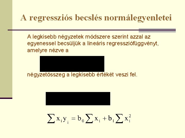 A regressziós becslés normálegyenletei A legkisebb négyzetek módszere szerint azzal az egyenessel becsüljük a