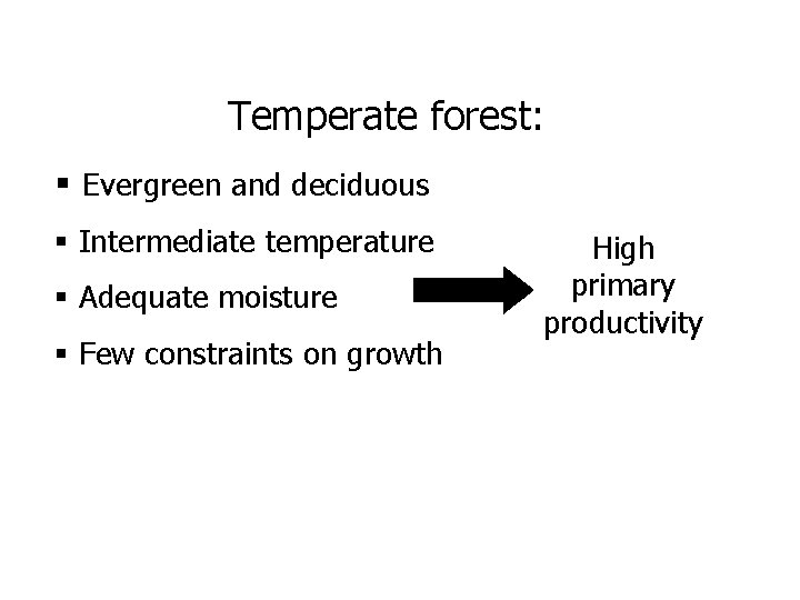 Temperate forest: § Evergreen and deciduous § Intermediate temperature § Adequate moisture § Few