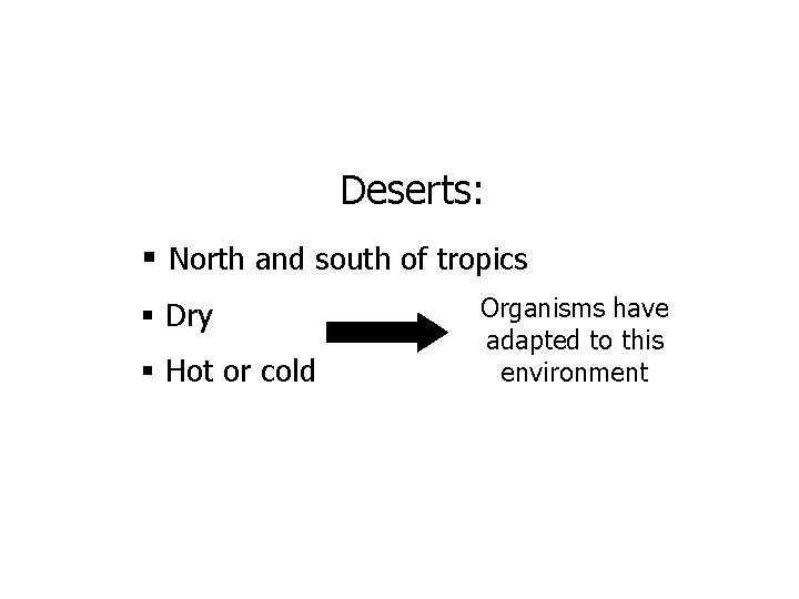 Deserts: § North and south of tropics § Dry § Hot or cold Organisms
