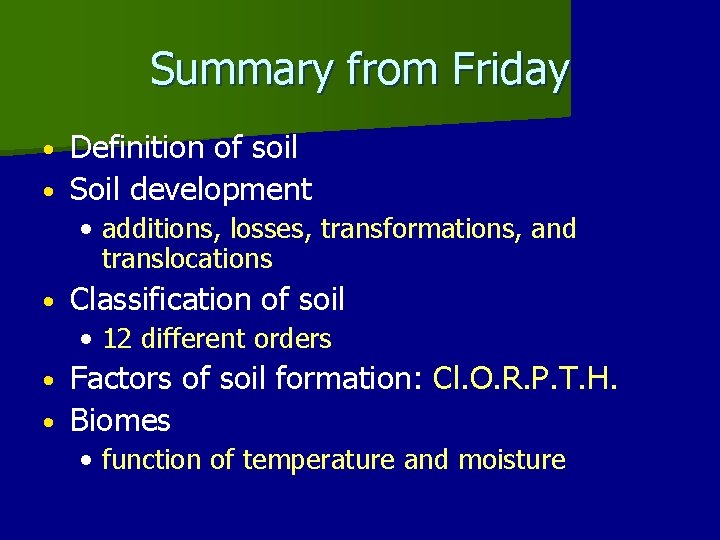 Summary from Friday Definition of soil • Soil development • • additions, losses, transformations,