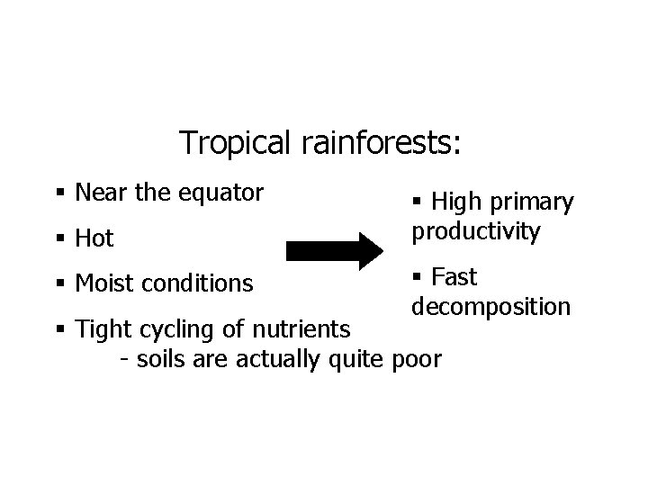 Tropical rainforests: § Near the equator § Hot § Moist conditions § High primary