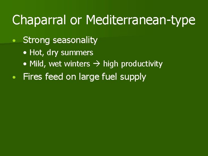 Chaparral or Mediterranean-type • Strong seasonality • Hot, dry summers • Mild, wet winters