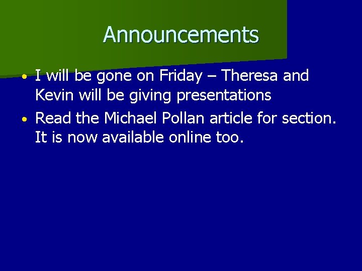 Announcements I will be gone on Friday – Theresa and Kevin will be giving