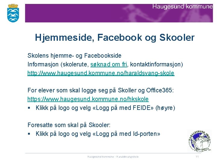 Hjemmeside, Facebook og Skooler Skolens hjemme- og Facebookside Informasjon (skolerute, søknad om fri, kontaktinformasjon)