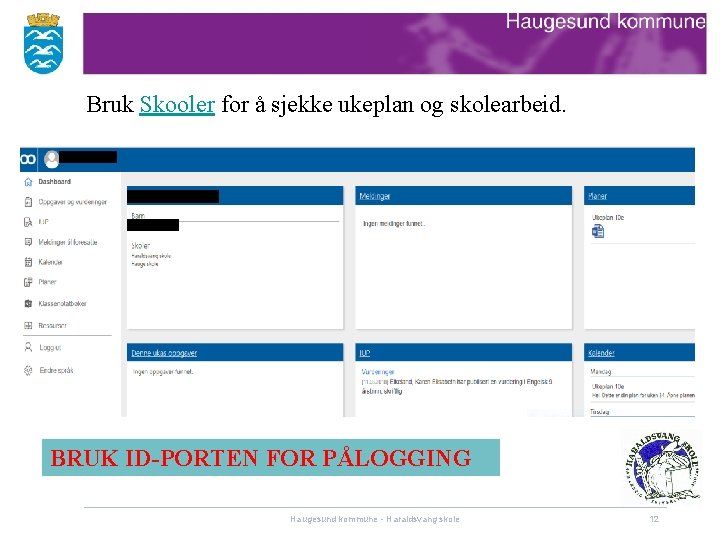 Bruk Skooler for å sjekke ukeplan og skolearbeid. BRUK ID-PORTEN FOR PÅLOGGING Haugesund kommune