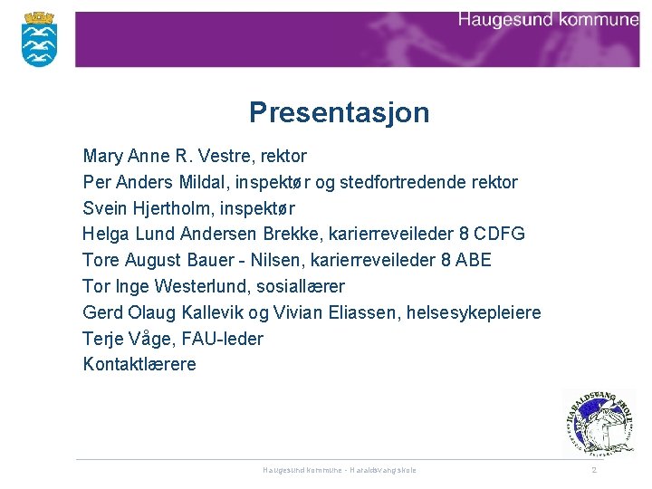 Presentasjon Mary Anne R. Vestre, rektor Per Anders Mildal, inspektør og stedfortredende rektor Svein