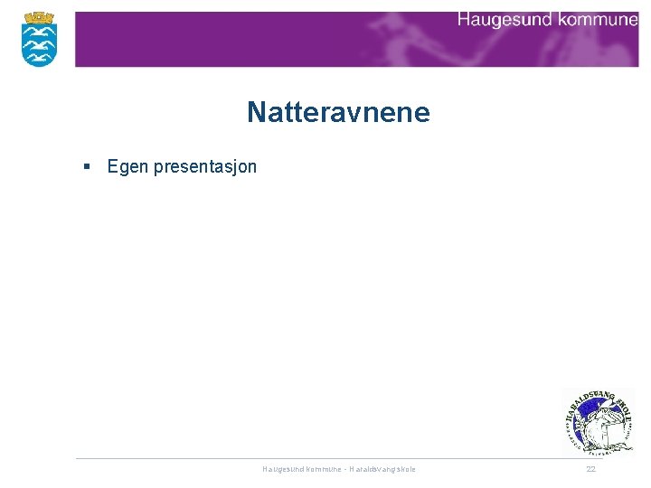 Natteravnene § Egen presentasjon Haugesund kommune - Haraldsvang skole 22 