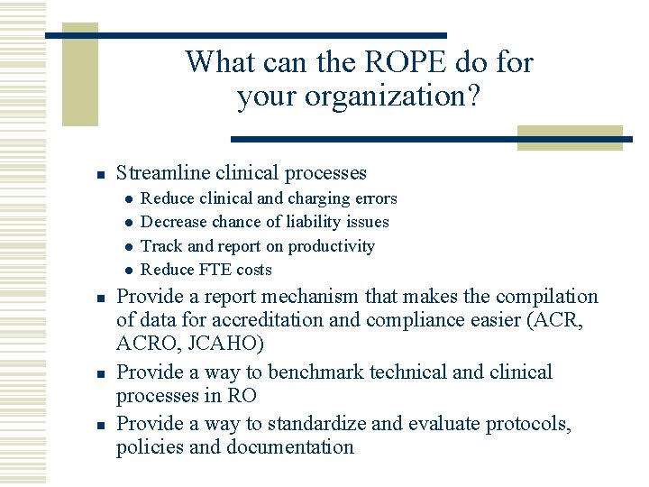 What can the ROPE do for your organization? n Streamline clinical processes l l