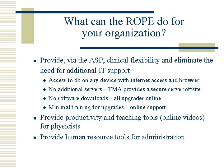 What can the ROPE do for your organization? n Provide, via the ASP, clinical