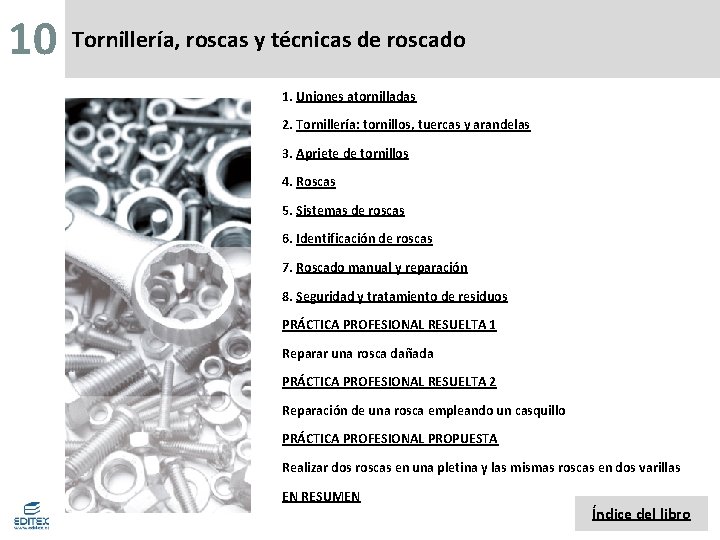 10 Tornillería, roscas y técnicas de roscado 1. Uniones atornilladas 2. Tornillería: tornillos, tuercas