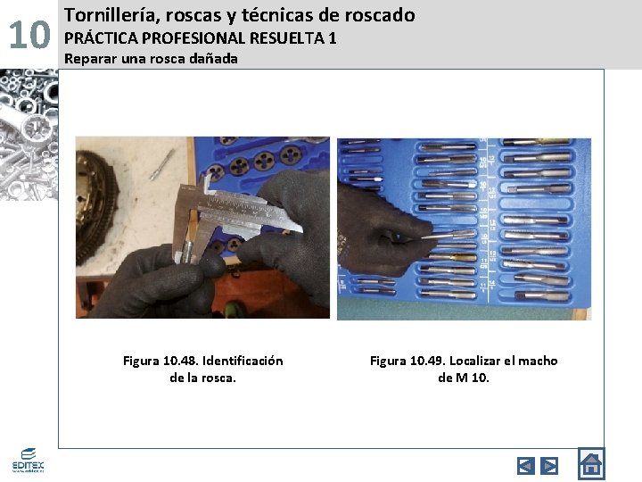 10 Tornillería, roscas y técnicas de roscado PRÁCTICA PROFESIONAL RESUELTA 1 Reparar una rosca