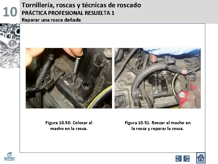 10 Tornillería, roscas y técnicas de roscado PRÁCTICA PROFESIONAL RESUELTA 1 Reparar una rosca